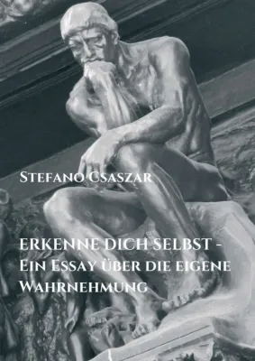ERKENNE DICH SELBST - Ein Essay über die eigene Wahrnehmung Bild: ERKENNE DICH SELBST - Ein Essay über die eigene Wahrnehmung
