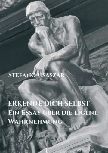 ERKENNE DICH SELBST - Ein Essay über die eigene Wahrnehmung Bild: ERKENNE DICH SELBST - Ein Essay über die eigene Wahrnehmung