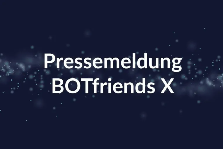 BOTfriends X eröffnet Unternehmen neue Möglichkeiten für die Nutzung von Chatbots und Conversational AI Bild: BOTfriends X eröffnet Unternehmen neue Möglichkeiten für die Nutzung von Chatbots und Conversational AI
