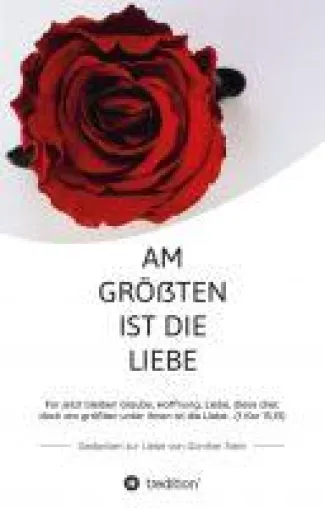 Am größten ist die Liebe - Gedanken zur Liebe Bild: Am größten ist die Liebe - Gedanken zur Liebe