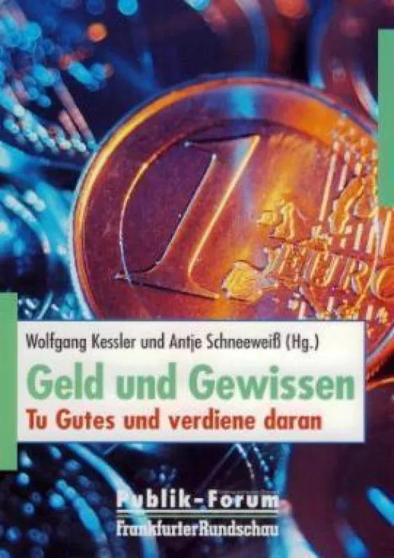 Dr. Wolfgang Kessler, »Geld und Gewissen«, Publik-Forum Verlag, Oberursel
