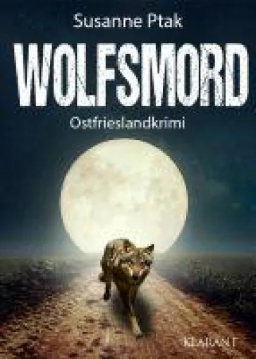 Bild: Neuerscheinung: Ostfrieslandkrimi "Wolfsmord" von Susanne Ptak im Klarant Verlag