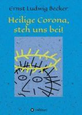 Heilige Corona, steh uns bei! - Die beste Medizin gegen das Virus Bild: Heilige Corona, steh uns bei! - Die beste Medizin gegen das Virus