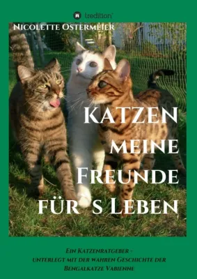 Bild: KATZEN - meine Freunde für's Leben. Ein Katzenratgeber, unterlegt mit der wahren Geschichte einer Bengalkatze
