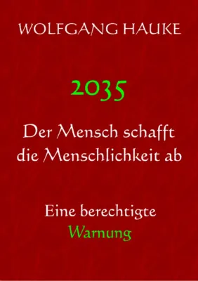 Bild: 2035 - Der Mensch schafft die Menschlichkeit ab - Eine berechtigte Warnung