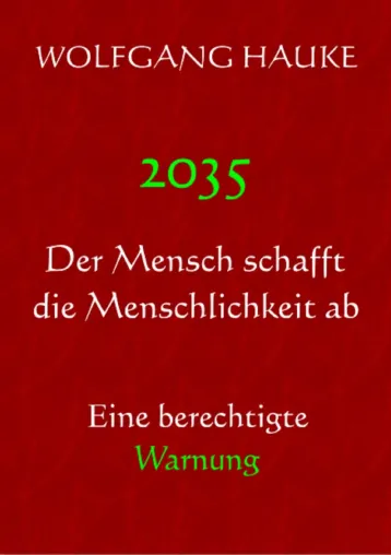 Bild: 2035 - Der Mensch schafft die Menschlichkeit ab - Eine berechtigte Warnung