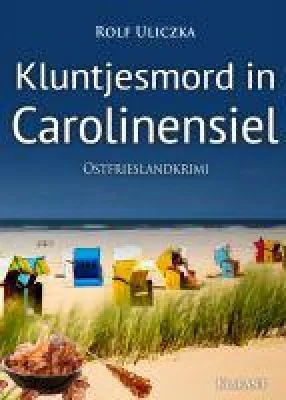 Bild: Neuerscheinung: Ostfrieslandkrimi "Kluntjesmord in Carolinensiel" von Rolf Uliczka im Klarant Verlag