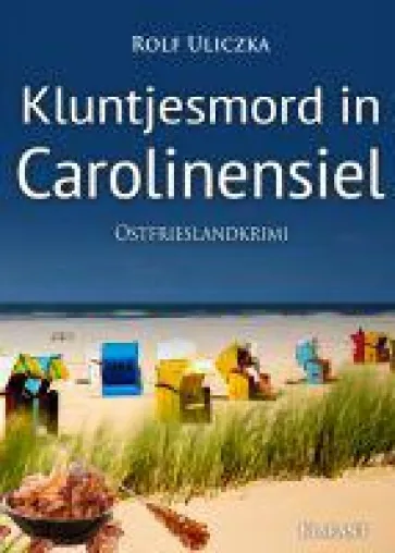 Bild: Neuerscheinung: Ostfrieslandkrimi "Kluntjesmord in Carolinensiel" von Rolf Uliczka im Klarant Verlag
