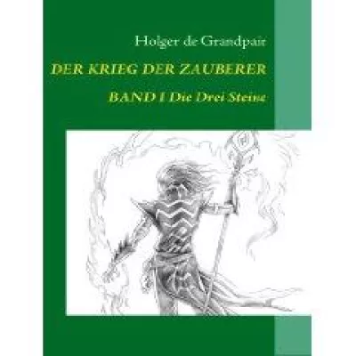 Holger de Grandpair - Der Krieg der Zauberer, aktuelle Neuerscheinung des deutschen Fantasy-Autors Bild: Holger de Grandpair - Der Krieg der Zauberer, aktuelle Neuerscheinung des deutschen Fantasy-Autors