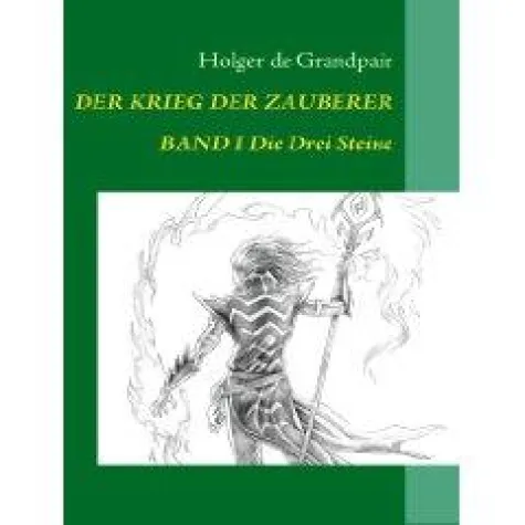Bild: Holger de Grandpair - Der Krieg der Zauberer, aktuelle Neuerscheinung des deutschen Fantasy-Autors