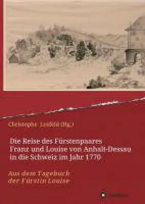 Bild: Die Reise des Fürstenpaares Franz und Louise von Anhalt-Dessau in die Schweiz - das etwas andere Tagebuc
